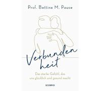 Verbundenheit: Das starke Gefühl, das uns glücklich und gesund macht
