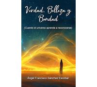 Verdad, Belleza y Bondad (Cuando el universo aprende a reconocerse) (Libros de estudio-guía sobre Los escritos de Urantia)
