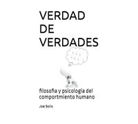 VERDAD DE VERDADES: filosofia y psicologia del comportmiento humano
