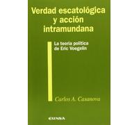 Verdad escatológica y acción intramundana: la teoría política de Eric Voegelin: La Teoria Politica de Eric Voegelin (Colección filosófica)