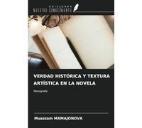 VERDAD HISTÓRICA Y TEXTURA ARTÍSTICA EN LA NOVELA: Monografía