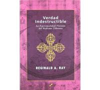 Verdad indestructible: la espiritualidad viviente del budismo tibetano