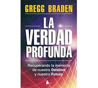 VERDAD PROFUNDA, LA: RECUPERANDO LA MEMORIA DE NUESTRO DESTINO Y NUESTRO FUTURO (2012)