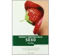 VERDAD Y MENTIRAS EN EL SEXO: LO QUE SIEMPRE QUISISTE SABER, SIN NECESIDAD DE PREGUNTAR: 00000 (NoFicción/Divulgación)