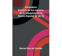 Verdadera Historia De Los Sucesos De La Conquista De La Nueva-Espa a (2 De 3)
