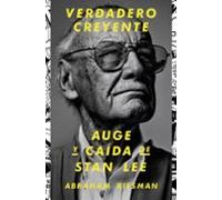 Verdadero Creyente: Auge Y Caida De Stan Lee