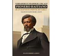 Verdadero fundador de Chicago: Pionero Haitiano Jean Baptiste Pointe DuSable Nació en Saint-Marc, Haití.