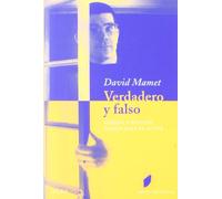 Verdadero y falso: Herejía y sentido común para el actor (Artes escénicas)