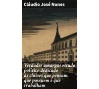 Verdades Amargas Estudo Politico Dedicado Às Classes Que Pensam Que Po