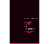 VERDADES DEL ESPIRITU SANTO, SIN ANESTESIA.
