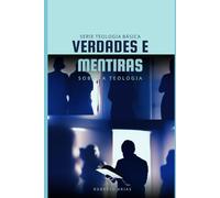 Verdades e Mentiras sobre a Teologia: Série Teologia Básica (Teologia Básica - versão em português)