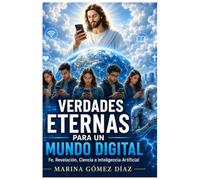 Verdades eternas en un mundo digital: Supraconciencia: 2 (Una Perla en la Tormenta,Detrás del Encanto ,Verdades Eternas para un Mundo Digital: La Supraconciencia Mi Julio Ángel)