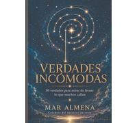 VERDADES INCÓMODAS: 50 verdades para mirar de frente lo que muchos callan