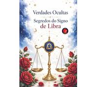 Verdades Ocultas e Segredos do Signo de Libra