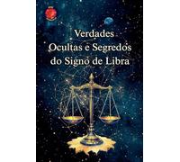 Verdades Ocultas e Segredos do Signo de Libra