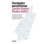 Verdades penúltimas: conversaciones de dos optimistas sobre los malestares de la democracia liberal | Javier Gomá Lanzón, Pedro Vallín