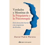 Verdades Y Mentiras De La Psiquiatría Y La Psicoterapia