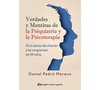 Verdades y mentiras de la Psiquiatría y la Psicoterapia. De la danza del chamán a las vergüenzas de Afrodita (PSICOLOGIA)