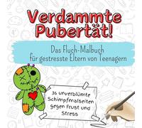 Verdammte Pubertät! - 36 unverblümte Schimpfmalseiten gegen Frust und Stress: Das Fluch-Malbuch für gestresste Eltern von Teenagern