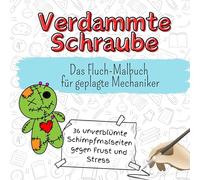 Verdammte Schraube - 36 unverblümte Schimpfmalseiten gegen Frust und Stress: Das Fluch-Malbuch für geplagte Mechaniker