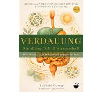 Verdauung: Die Allianz TCM & Wissenschaft - Mikrobiom, FODMAPs und die Energie der Milz: Die integrative Lösung für Blähungen, Reizdarmsyndrom und Darmbeschwerden: Mikrobiom & Darmbarriere stärken