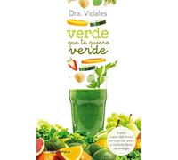 Verde que te quiero verde: Zumos supernutritivos para perder peso y sentirte lleno de energía (Salud y bienestar)