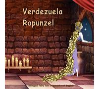 Verdezuela. Rapunzel. Bilingual Fairy Tale in Spanish and English: El libro bilingue ilustrado para niños. Dual Language Picture Book for Kids