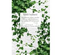 Verdi brillanti. Riposizionare piante, giardini e foreste nella letteratura e nel cinema dell'Antropocene (Civiltà italiana. Terza serie)