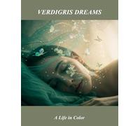 Verdigris Dreams: A Life In Color