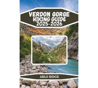 VERDON GORGE HIKING GUIDE 2025-2026: Explore France’s Grand Canyon of Europe: Trails, Views, and Adventure for Hikers & Outdoor Enthusiasts (Trek Beyond Borders Guides)