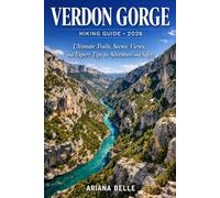 VERDON GORGE HIKING GUIDE 2026: Ultimate Trails, Scenic Views, and Expert Tips for Adventure and Safety (Wanderfar: A Global Hiking Companion Series)