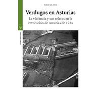 Verdugos De Asturias. la Violencia y sus Relatos En La Revolución De Asturias De 1934 (Estudios Históricos La Olmeda)