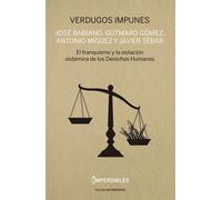 VERDUGOS IMPUNES (IMPERDIBLES): EL FRANQUISMO Y LA VIOLACIÓN SISTEMICA DE LOS DERECHOS HUMANOS (HISTORIA)