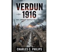VERDUN 1916: THE LONGEST BATTLE IN HISTORY