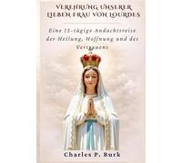 VEREHRUNG UNSERER LIEBEN FRAU VON LOURDES: Eine 15-tägige Andachtsreise der Heilung, Hoffnung und des Vertrauens