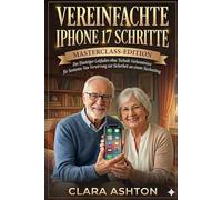 Vereinfachte iphone 17 Schritte: Der Einsteiger-Leitfaden ohne Technik-Vorkenntnisse für Senioren: Von Verwirrung zur Sicherheit an einem Nachmittag.