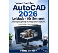 Vereinfachter AutoCAD 2026 Leitfaden für Senioren: Schritt-für-Schritt-Anleitungen und Benutzerfreundliche Tutorials zum Erlernen von 3D-Modellierung, ... und Fehlerbehebung für Jedes Kenntnisniveau