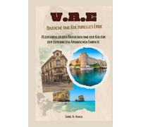 Vereinigte Arabische Emirate (VAE) Bräuche und Kulturelles Erbe: ALeitfaden zu den Bräuchen und der Kultur der Vereinigten Arabischen Emirate (Bräuche und kulturelles Erbe des Nahen Ostens)