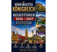 Vereinigtes Königreich REISEFÜHRER 2026 - 2027: Alles, was Sie für die Planung der perfekten Reise benötigen England, Schottland, Wales und Nordirland