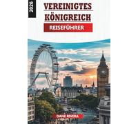 VEREINIGTES KÖNIGREICH REISEFÜHRER 2026: Ikonische Wahrzeichen, historische Städte, malerische Landschaften und lokale Atmosphären