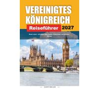 VEREINIGTES KÖNIGREICH REISEFÜHRER 2027: Reisen Sie besser mit klaren Tipps, lokalen Funden und einfacher Planung