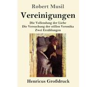 Vereinigungen (Großdruck): Die Vollendung der Liebe / Die Versuchung der stillen Veronika / Zwei Erzählungen