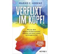 Verflixt im Kopf!: Wie du dein inneres Grübelmonster zähmst und dein Leben zurückgewinnst - Das revolutionäre Mentaltraining - nur 5 bis 10 Minuten täglich