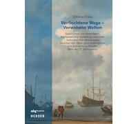 Verflochtene Wege - Verwobene Welten: Geschichten von Amtsträgern, Kaufleuten und Siedlern als Vermittler kultureller Transferprozesse zwischen den ... Mitte des 17. Jahrhunderts