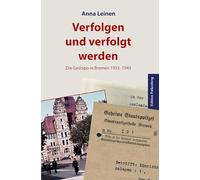 Verfolgen und verfolgt werden.: Die Gestapo in Bremen 1933-1945