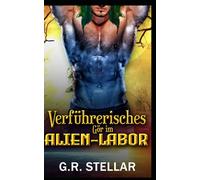 Verführerisches Gör im Alien-Labor: Eine Science-Fiction-Romanze mit Außerirdischen: 10 (Alien-Labor-Liebesexperiment-Reihe)