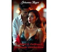 VERFÜHRT & ENTFESSELT EROTISCHE GESCHICHTEN: Tabu-Abenteuer, geheime Fantasien, Rollenspiele, verbotene Liebschaften intensive Leidenschaft ,heiße Begegnungen, sinnliche Erotik, geheime Abenteuer