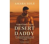 Verführt vom Desert Daddy - wenn die Sonne brennt und die Luft flimmert, bleibt keine Haut trocken: Ein sinnlicher Liebesroman vor der Kulisse der Wüste (Desert Hearts)
