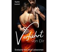 Verführt von dir - Erotischer New Adult Liebesroman: Verbotene Nähe. Gefährliche Spiegel. Ein Mann, der Clara den Atem raubt. (Verbotene Nähe im ... voller Liebe, Lust und gefährlicher Gefühle)