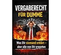 Vergaberecht für Dumme: Was Dir niemand erklärt - aber alle von Dir erwarten